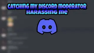Catching My DISCORD Moderator Harassing me...!