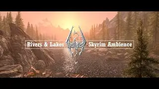 Skyrim Rivers & Lakes Ambience | Relaxing Scenery & Music from Skyrim