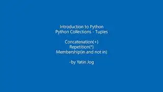 Python Collections - Tuples - Concatenation(+), Repetition(*), Membership(in and not in)
