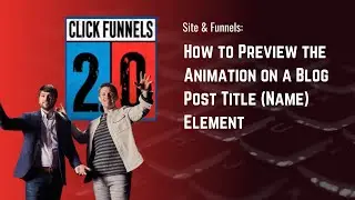 How to Preview the Animation on a Blog Post Title Name Element in ClickFunnels 2.0