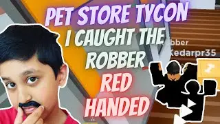 Roblox Pet Store Tycoon | How I Caught The Robber Red Handed