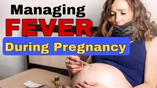 Managing Fever During Pregnancy