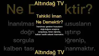 Tahkiki İman Ne Demektir? Tahkiki İman Nedir? | ALTINDAĞ TV | TEMEL DİNİ BİLGİLER |