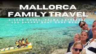 Mallorca Family Adventure | Cala Molin Caves, Palma Cathedral & Banana Boat Fail