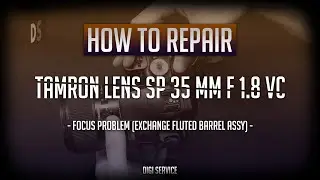 How to repair Tamron lens SP 35 mm F 1.8 VC - Focus problem (exchange fluted barrel assy)