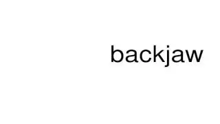 How to pronounce backjaw
