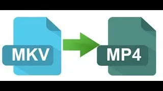 How To Convert An MKV File To An MP4