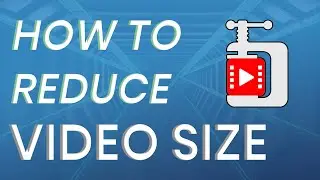 How to Reduce Video Size | Video Compressor