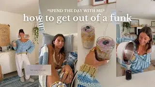 spend the day with me *how I get out of a funk*