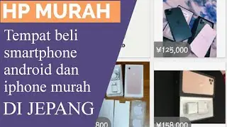 TEMPAT BELI HP MURAH DI JEPANG - TRIK BELI HP DENGAN HARGA MURAH