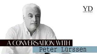 PETER LÜRSSEN - A CONVERSATION WITH - YACHT DESIGN