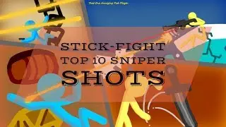 Stick-Fight Top 10 Sniper Shots