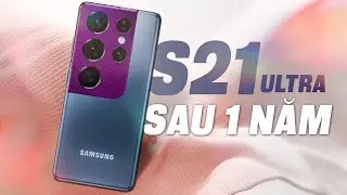 Đánh giá Galaxy S21 Ultra sau 1 năm: Vô cùng xứng đáng với giá 15 triệu đồng