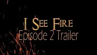 ❝I See Fire❞ Episode 2 Trailer