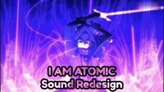 I AM ATOMIC | Sound Redesign