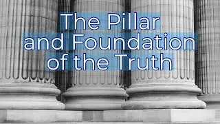 The Pillar And Foundation Of The Truth