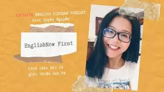 #IEVN Podcast - EnglishNow First Ep4 - Cách chào hỏi và giới thiệu bạn bè