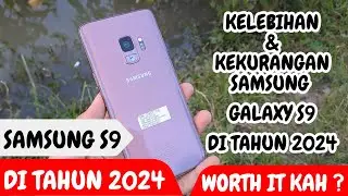 SAMSUNG S9 DI 2024 / SAMSUNG GALAXY S9 DI 2024 / MASIH WORTH IT KAH ? KEKURANGAN SAMSUNG S9 DI 2024