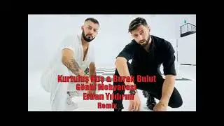 Kurtuluş Kuş & Burak Bulut - Gönül Meyhanesi - Erhan Yıldırım Remix