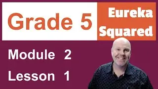 Eureka Squared Grade 5 Module 2 Lesson 1