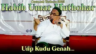 CERAMAH HABIB UMAR MUTHOHAR TERBARU 2025  ||  URIP IKU KUDU GENAH...