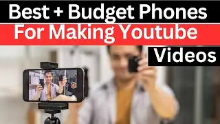 Top 3 Affordable Phones For Youtube Videos In 2025: Shoot Like A Pro On A Budget