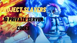 10 Project Slayers Codes Private Server | Roblox Project Slayers Private Servers