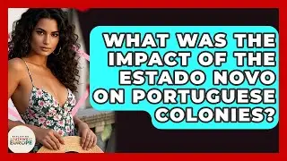 What Was The Impact Of The Estado Novo On Portuguese Colonies? - Exploring Southwest Europe