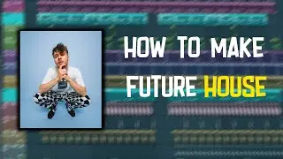 How To Make a Future House Track like FHM