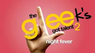 Night Fever - Gleek's Got Talent 2