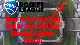 How To Spawn The Ball OUTSIDE Of The Stadium (Rocket League Glitch)