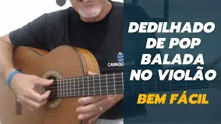 Dedilhado de Pop Balada Pra Treinar no Violão Bem Fácil - Aula de Violão