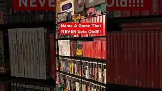 Name A Video Game That NEVER Gets Old