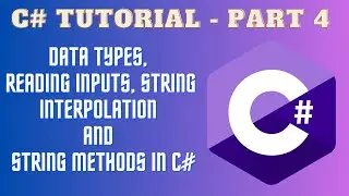 Data Types, Reading Inputs, String Interpolation and Different String Methods     in C# - Part 4