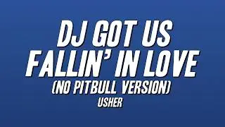 Usher  - DJ Got Us Fallin’ In Love (No Pitbull Version) [Lyrics]