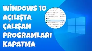 WİNDOWS 10 BAŞLANGIÇTA AÇILAN PROGRAMLARI KAPATMA 2021