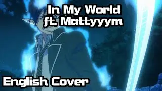 【Rage ft. MattyyyM】In My World (Blue Exorcist) Full English Cover