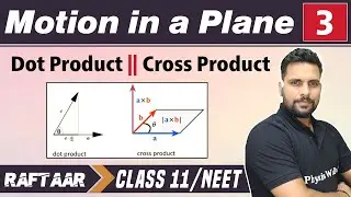 Motion in a Plane 03 || Dot Product || Cross Product || Class 11/NEET