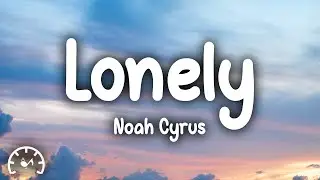 Noah Cyrus - Lonely (Lyrics)