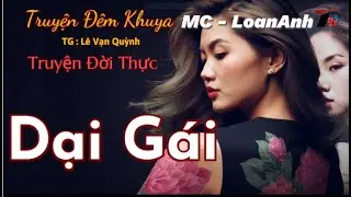 Truyện Ngắn Tâm Lý Xã Hội 💖 Dại Gái -  Đọc Chuyện Đêm Khuya Dễ Ngủ 📢  Nghe Hay Và Ân Tượng