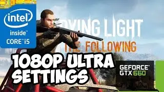 Dying Light The Following (i5 3570 + GTX 660) 1080p Ultra settings