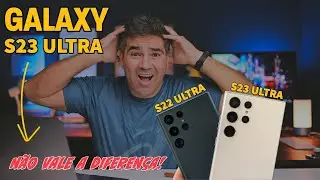 GALAXY S23 ULTRA NÃO VALE A PENA AINDA COM GALAXY S22 ULTRA NESSE PREÇO!