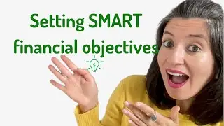Establish financial objectives that WORK with the SMART technique