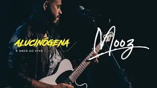 Mooz | Alucinógena (5 Anos Ao Vivo)