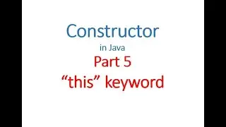 Constructor Part 5 - "this" keyword