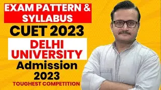 CUET 2023 Notification | Exam Pattern & Syllabus | Delhi University 2023 | Preparation Strategy