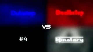 Dubstep vs Deathstep vs Minatory #4