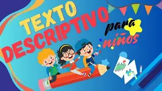 Los textos descriptivos para niños. ¿Qué son?