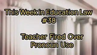 Teacher Fired Over Pronoun Use? Vlaming v. West Point School Board (2023) | This Week in Ed Law #39