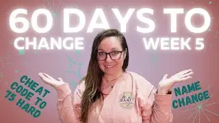 60 Days to Change, Week 5! Part 2 to 30 Days to Change!